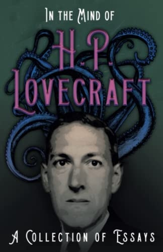 In the Mind of H. P.  - Lovecraft: A Collection of  - Essays