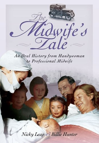 The Midwife's Tale: An Oral History from Handywoman to Professional Midwife