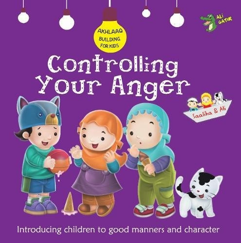 Controlling Your Anger: Good Manners and Character (Akhlaaq Building Series)