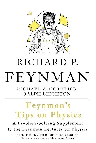 Feynman's Tips on Physics: How to Tackle Physics' Toughest Problems, from the Feynman Lectures on Physics and Everywhere Else
