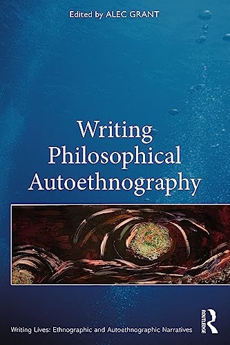 Writing Philosophical Autoethnography (Writing Lives: Ethnographic Narratives)