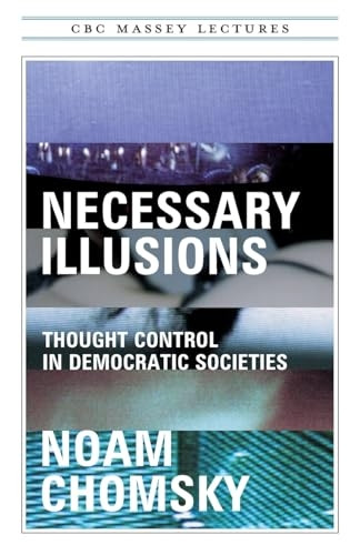 Necessary Illusions: Thought Control in Democratic Societies (Massey Lectures)