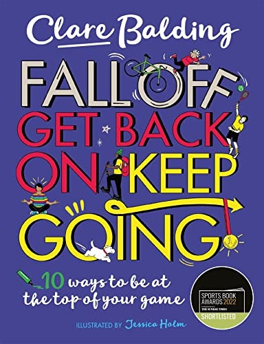 Fall Off, Get Back On, Keep Going: 10 ways to be at the top of your game!