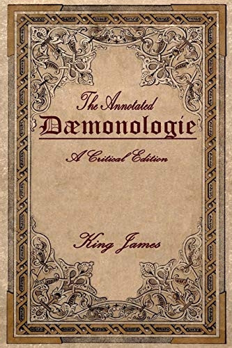 Daemonologie: A Critical Edition. Expanded. in Modern English with Notes