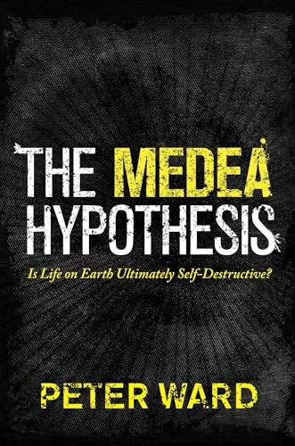 The Medea Hypothesis: Is Life on Earth Ultimately Self-Destructive? (Science Essentials)