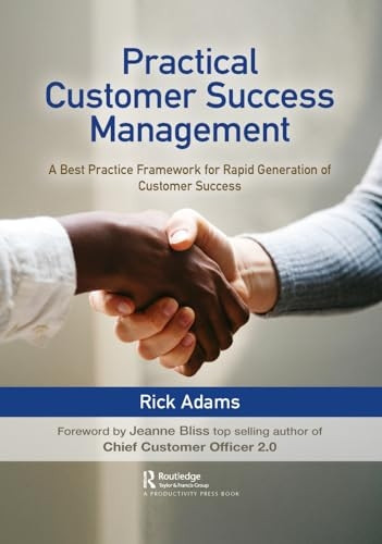 Practical Customer Success Management: A Best Practice Framework for Rapid Generation of Customer Success