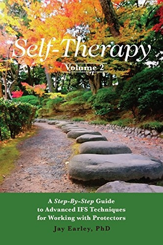 Self-Therapy, Vol. 2: A Step-By-Step Guide to Advanced Ifs Techniques for Working with Protectors