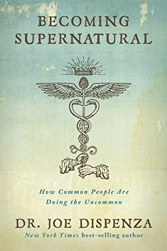 Becoming Supernatural: How Common People Are Doing The Uncommon