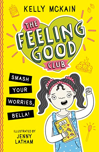 The Feeling Good Club: Smash Your Worries, Bella! (The Feeling Good Club)