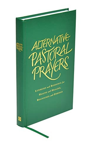 Alternative Pastoral Prayers: Liturgies and Blessings for Health and Healing
