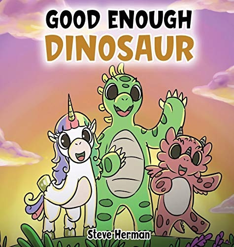 Good Enough Dinosaur: A Story about Self-Esteem and Self-Confidence. (Dinosaur and Friends)