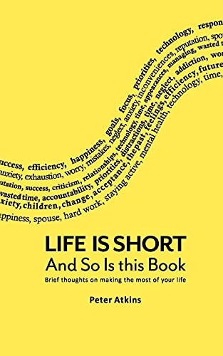 Life Is Short And So Is This Book: Brief Thoughts On Making The, Peter Atkins