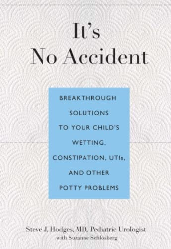 It's No Accident: Breakthrough Solutions to Your Child's Wetting, Constipation, UTIs, and Other Potty Problems