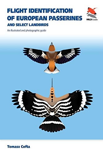 Flight Identification of European Passerines and Select Landbirds: An Illustrated and Photographic Guide (WILDGuides of Britain & Europe)