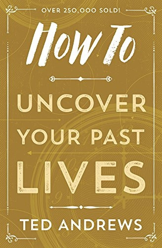 How to Uncover Your Past Lives (Llewellyn's How to) (Llewellyn's How to)