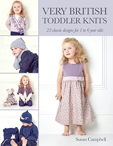 Very British Toddler Knits: 25 Classic Designs for 1 to 6 Year Olds