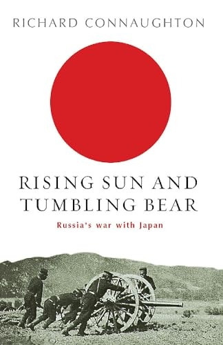 Rising Sun And Tumbling Bear: Russia's War with Japan (Cassell Military Paperbacks)