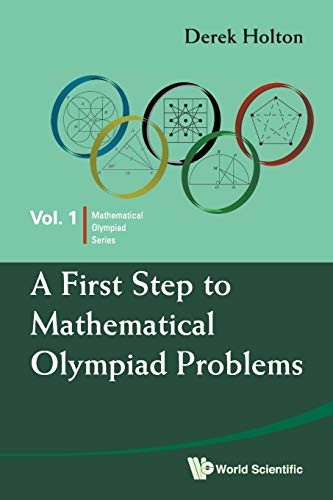 FIRST STEP TO MATHEMATICAL OLYMPIAD PROBLEMS, A (Mathematical Olympiad Series)
