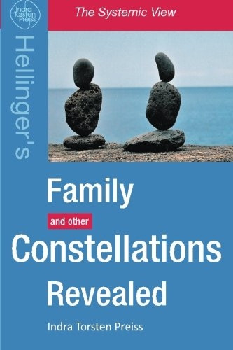 Family Constellations Revealed: Hellinger's Family and Other Constellations Revealed