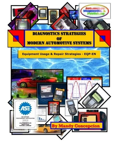 Diagnostic Strategies of Modern Automotive Systems: (Equipment Usage and Repair Strategies)