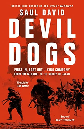 Devil Dogs: First In, Last Out - King Company from Guadalcanal to the Shores of Japan