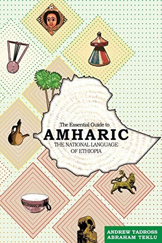 The Essential Guide to  - Amharic: The National  - Language of Ethiopia