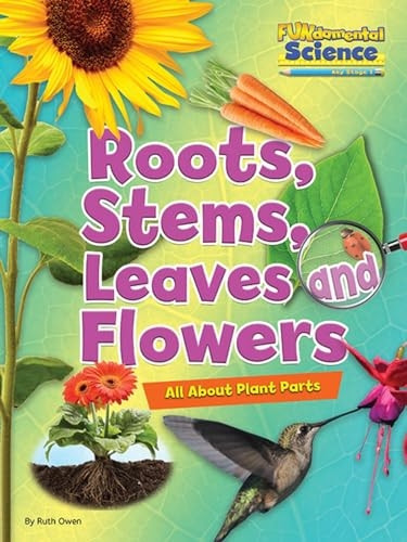 Fundamental Science Key Stage 1: Roots, Stems, Leaves and Flowers: All About Plant Parts 2016 (Fundamental Science...