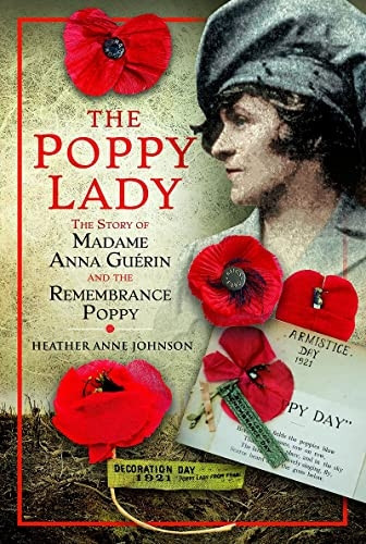 The Poppy Lady: The Story of Madame Anna Guérin and the Remembrance Poppy