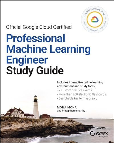 Official Google Cloud Certified Professional Machine Learning Engineer Study Guide (Sybex Study Guide)