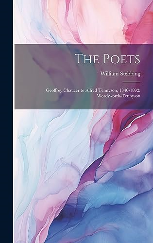 The Poets: Geoffrey Chaucer  to Alfred Tennyson,  1340-1892:  Wordsworth-Tennyson