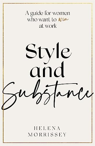 Style and Substance: A guide for women who want to win at work