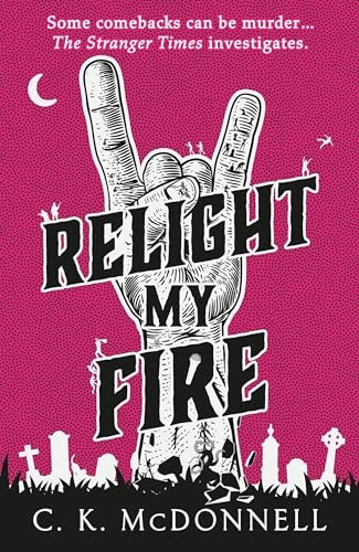 Relight My Fire: (The Stranger Times 4) (Stranger Times The)