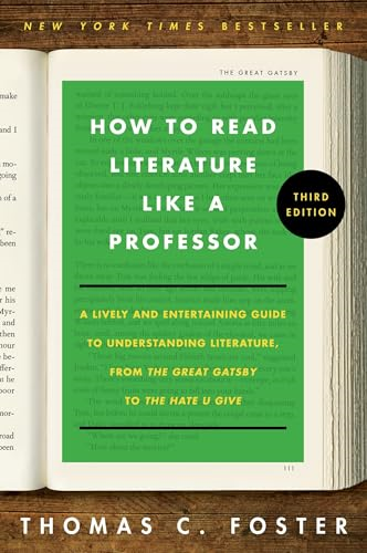 How to Read Literature  Like a Professor [Third  Edition]: A Lively and  Entertaining Guide to  Understanding Literature,  from The Great Gatsby to  The Hate You Give
