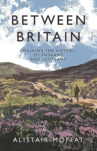 Between Britain: Walking the History of England and Scotland