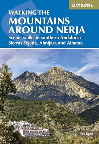 The Mountains Around Nerja: Scenic walks in southern Andalucia Ã¢€“ Sierras Tejeda, Almijara and Alhama