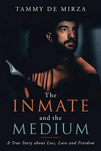 The Inmate and the Medium: A True Story About Loss, Love and Freedom