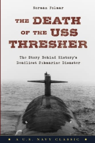 The Death of the USS Thresher:The Story Behind History'sDeadliest Submarine Disaster