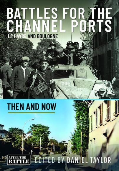 Battles for the Channel Ports: Le Havre and Boulogne (Then an Now)