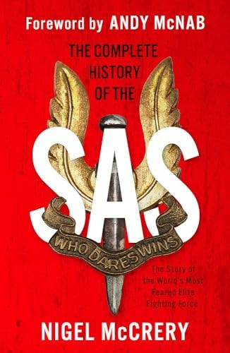 The Complete History of the SAS: The World's Most Feared Elite Fighting Force