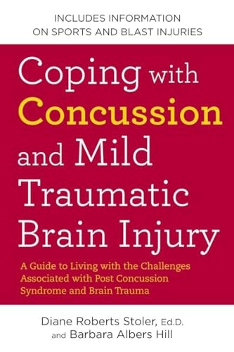Coping with Concussion and Mild Traumatic Brain Injury: A Guide to Living with the Challenges Associated with...