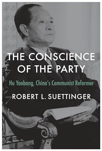 The Conscience of the  Party: Hu Yaobang, China's  Communist Reformer