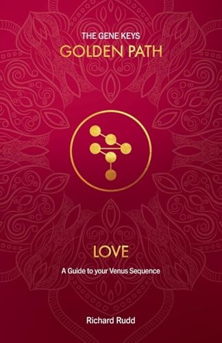 Love: A guide to your Venus Sequence (The Gene Keys Golden Path)