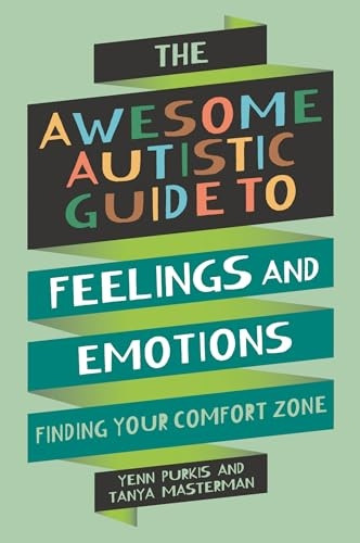 The Awesome Autistic Guide to Feelings and Emotions: Finding Your Comfort Zone (Awesome Guides for Amazing Autistic Kids)