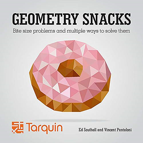 Geometry Snacks : Geometrical Figures Designed to Challenge, Confuse and Enlighten