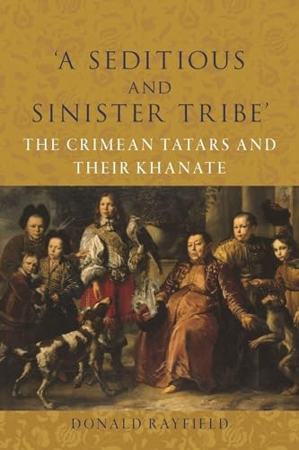 A Seditious and Sinister Tribe': The Crimean Tatars and Their Khanate