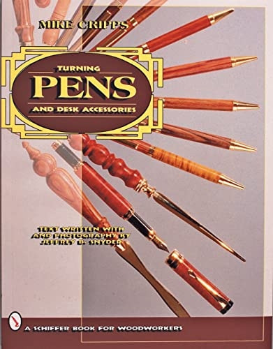 TURNING PENS & DESK ACCESSORIES (Schiffer Book for Woodworkers)