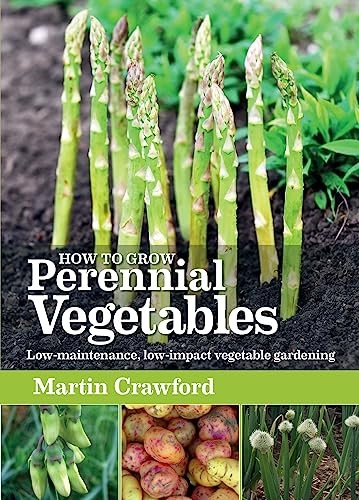 How to Grow Perennial Vegetables: Low-maintenance, Low-impact Vegetable Gardening