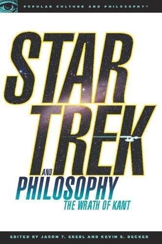 Star Trek and Philosophy: The Wrath of Kant (Popular Culture & Philosophy)