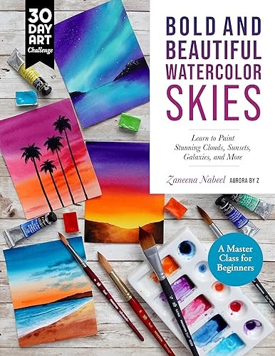 Bold and Beautiful Watercolor Skies: Learn to Paint Stunning Clouds, Sunsets, Galaxies, and More - A Master Class for Beginners (30 Day Art Challenge)