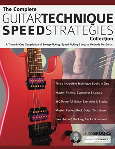 The Complete Guitar  - Technique Speed Strategies  - Collection: A Three - In - One  - Compilation of Sweep  - Picking, Speed Picking &  - Legato Methods For Guitar
